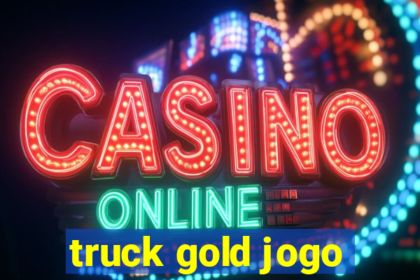 truck gold jogo